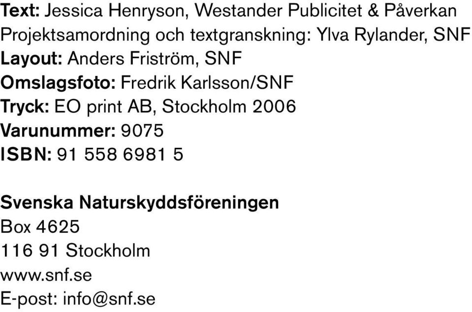 Fredrik Karlsson/SNF Tryck: EO print AB, Stockholm 2006 Varunummer: 9075 ISBN: 91