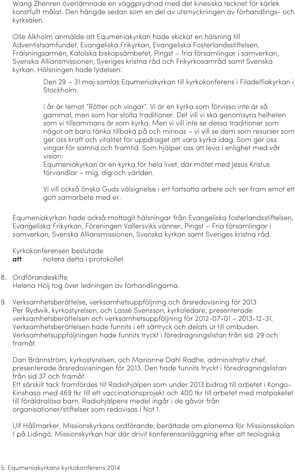 fria församlingar i samverkan, Svenska Alliansmissionen, Sveriges kristna råd och Frikyrkosamråd samt Svenska kyrkan.