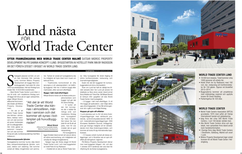 Strategiskt placerat vid E22, en och en halv kilometer från centrala Lund, kommer Midroc Property Development att bygga flera kontorsbyggnader med plats för cirka 1000 nya arbetsplatser.
