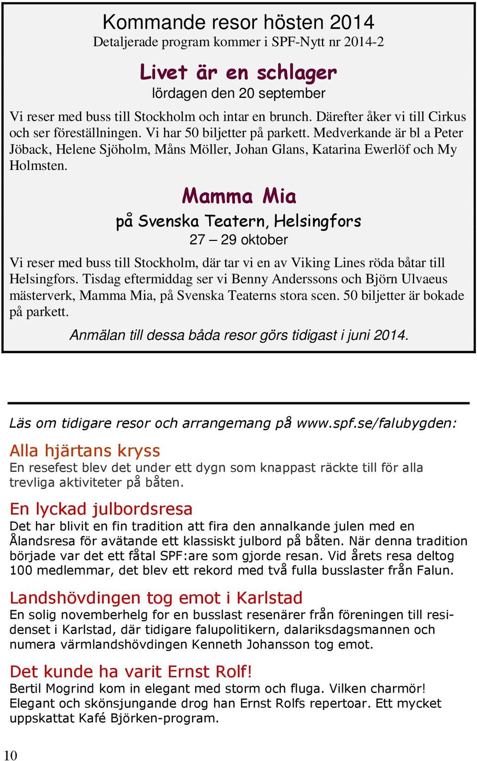 Medverkande är bl a Peter Jöback, Helene Sjöholm, Måns Möller, Johan Glans, Katarina Ewerlöf och My Holmsten.