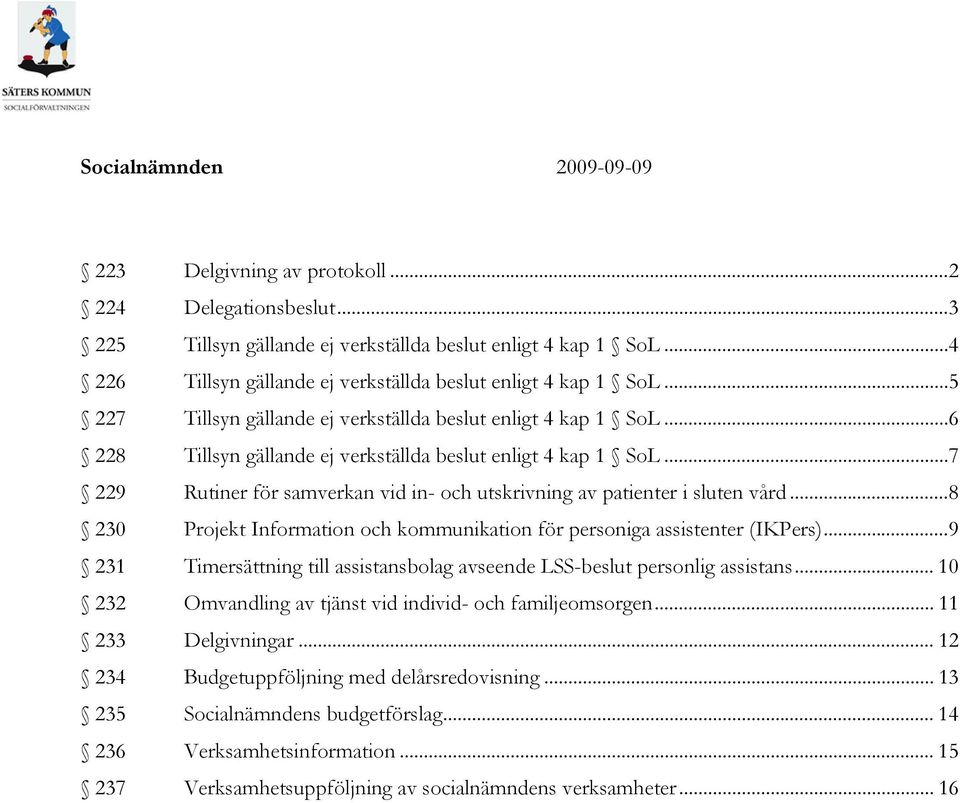 ..7 229 Rutiner för samverkan vid in- och utskrivning av patienter i sluten vård...8 230 Projekt Information och kommunikation för personiga assistenter (IKPers).