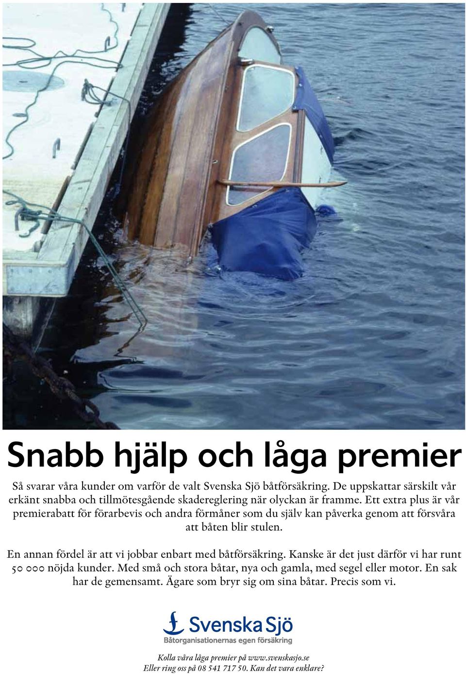 Ett extra plus är vår premierabatt för förarbevis och andra förmåner som du själv kan påverka genom att försvåra att båten blir stulen.