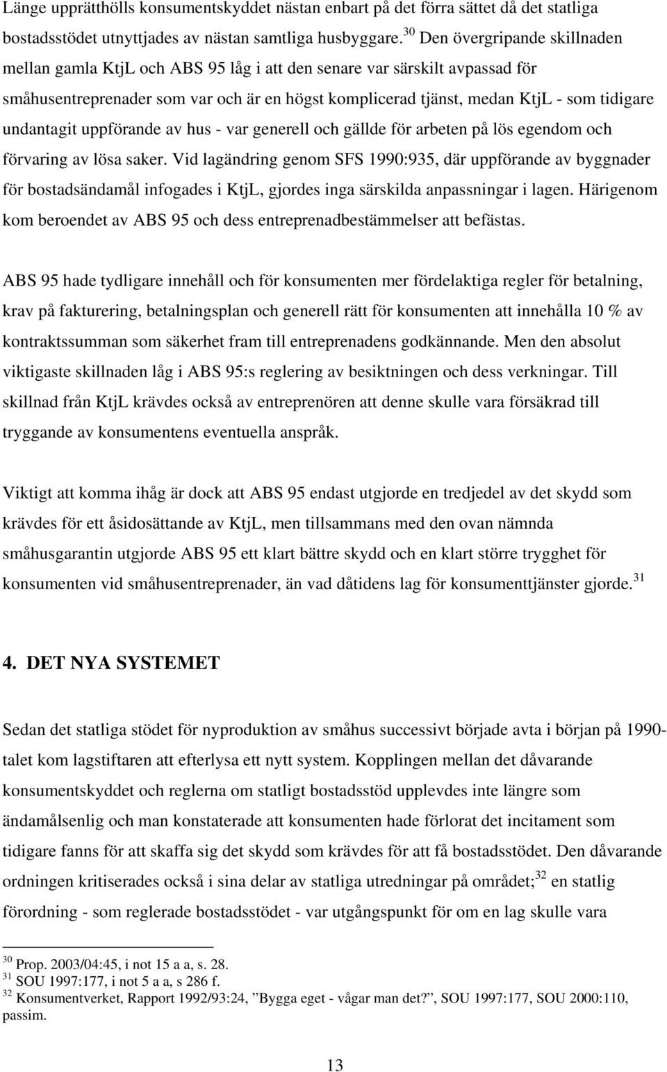 undantagit uppförande av hus - var generell och gällde för arbeten på lös egendom och förvaring av lösa saker.