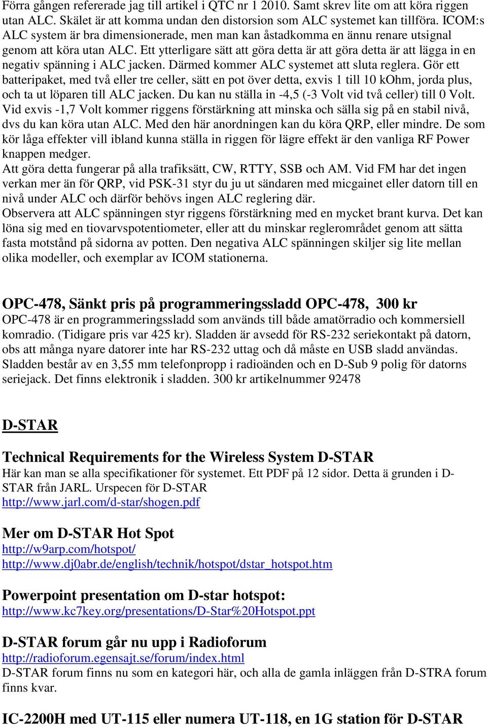 Ett ytterligare sätt att göra detta är att göra detta är att lägga in en negativ spänning i ALC jacken. Därmed kommer ALC systemet att sluta reglera.