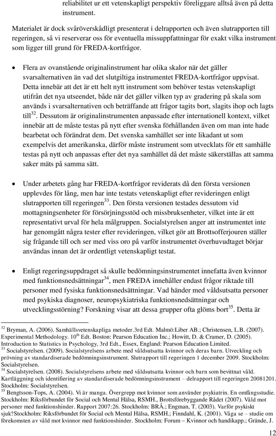 grund för FREDA-kortfrågor. Flera av ovanstående originalinstrument har olika skalor när det gäller svarsalternativen än vad det slutgiltiga instrumentet FREDA-kortfrågor uppvisat.