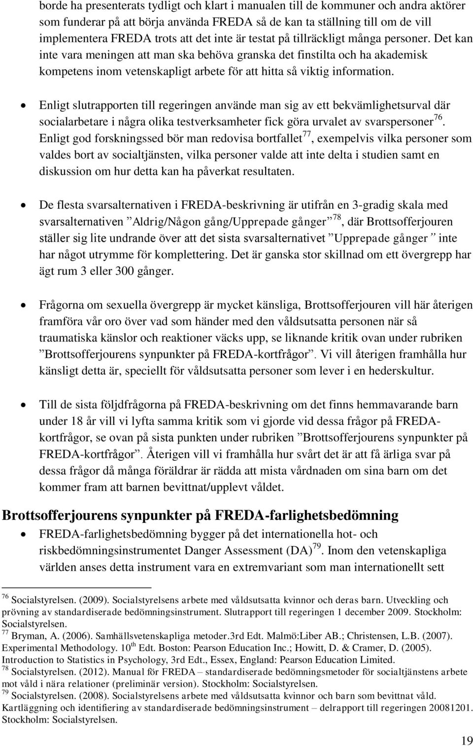 Det kan inte vara meningen att man ska behöva granska det finstilta och ha akademisk kompetens inom vetenskapligt arbete för att hitta så viktig information.