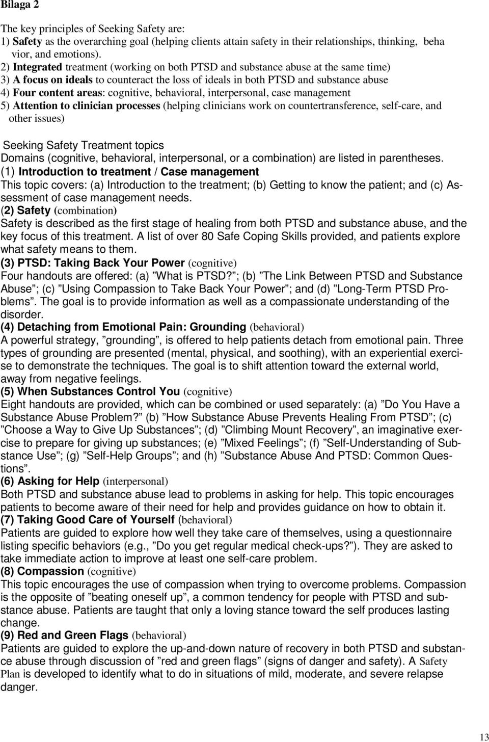 cognitive, behavioral, interpersonal, case management 5) Attention to clinician processes (helping clinicians work on countertransference, self-care, and other issues) Seeking Safety Treatment topics