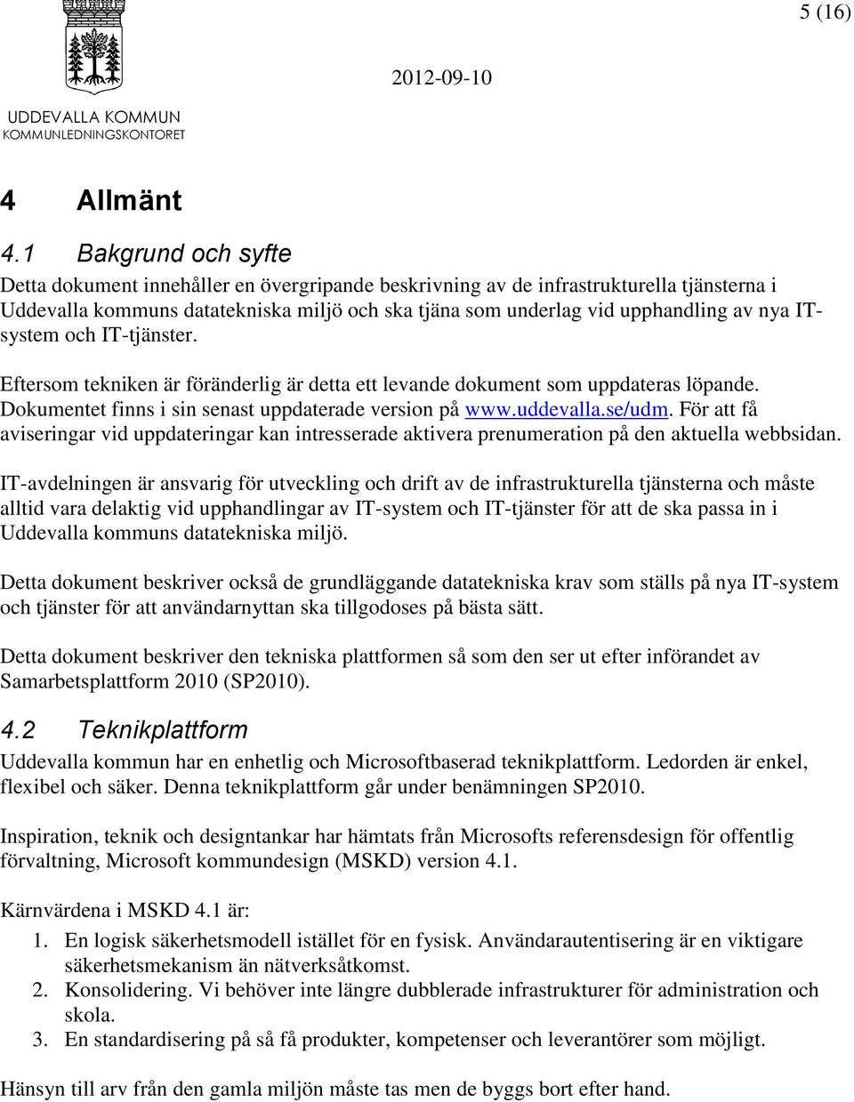 ITsystem och IT-tjänster. Eftersom tekniken är föränderlig är detta ett levande dokument som uppdateras löpande. Dokumentet finns i sin senast uppdaterade version på www.uddevalla.se/udm.