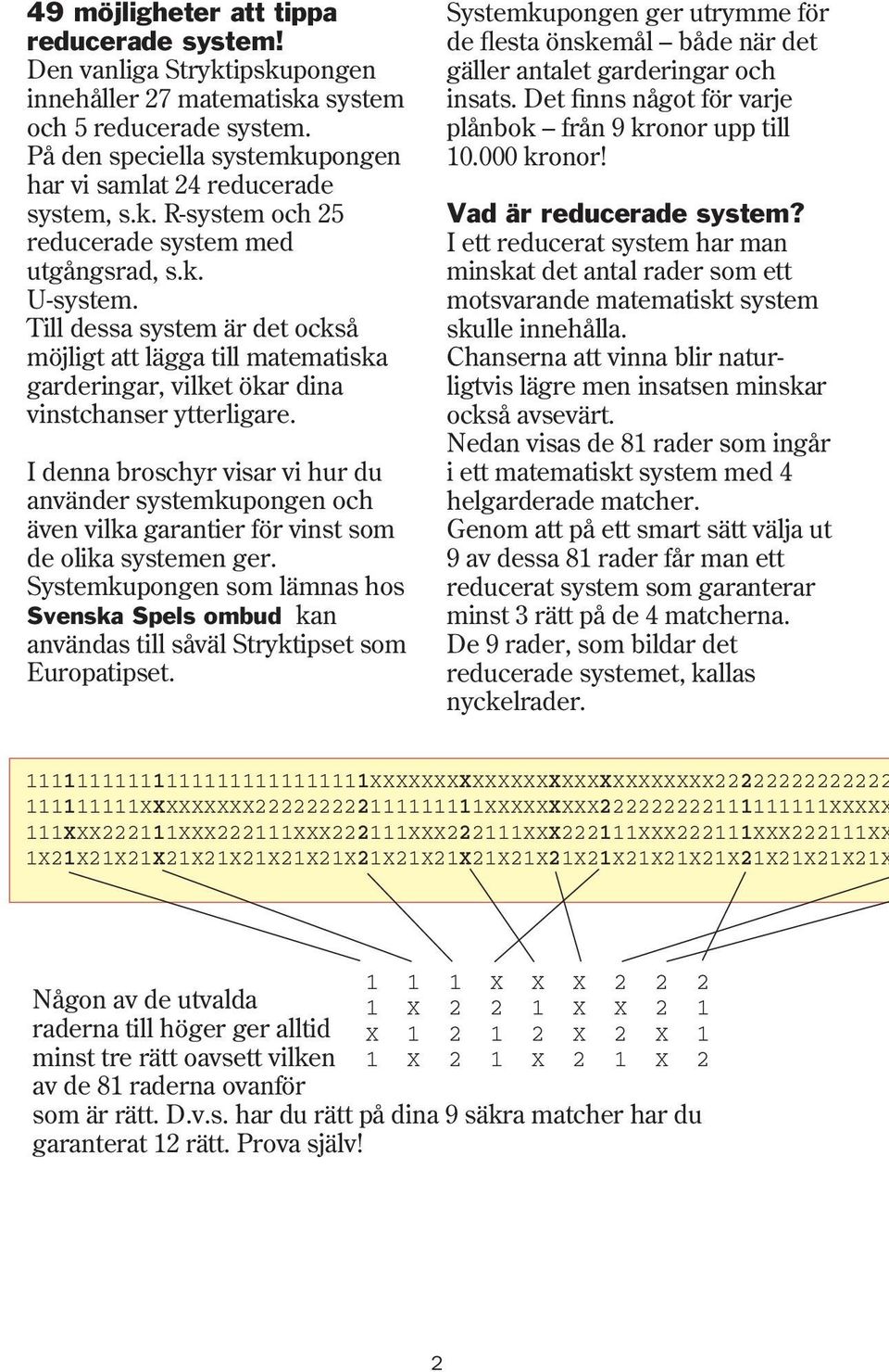 I denna broschyr visar vi hur du använder systemkupongen och även vilka garantier för vinst som de olika systemen ger.