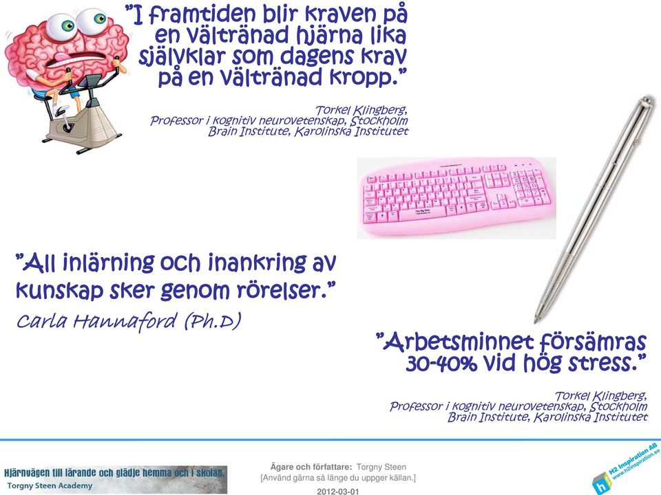 inlärning och inankring av kunskap sker genom rörelser. Carla Hannaford (Ph.