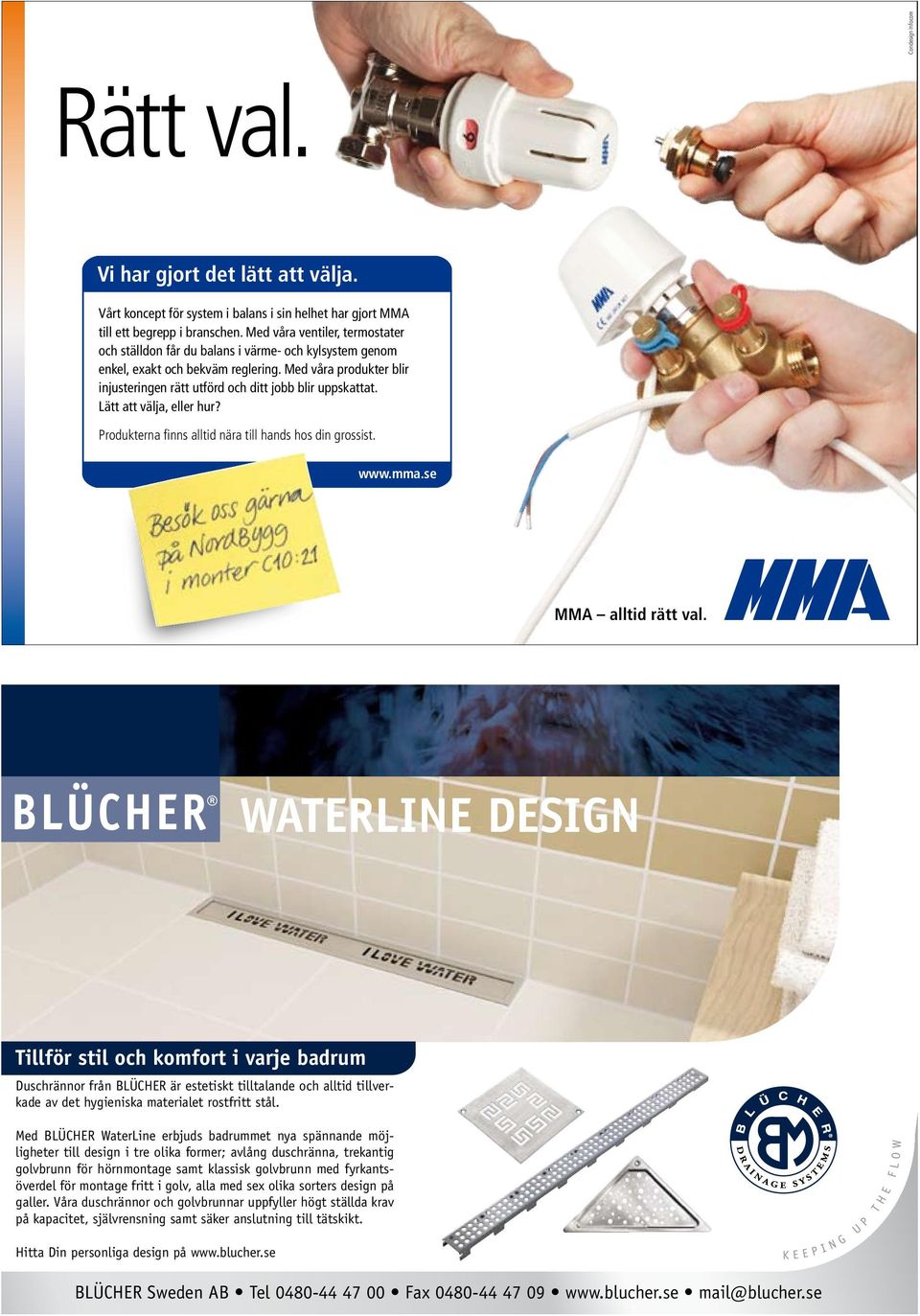 Med våra produkter blir injusteringen rätt utförd och ditt jobb blir uppskattat. Lätt att välja, eller hur? Produkterna finns alltid nära till hands hos din grossist. www.mma.se MMA alltid rätt val.