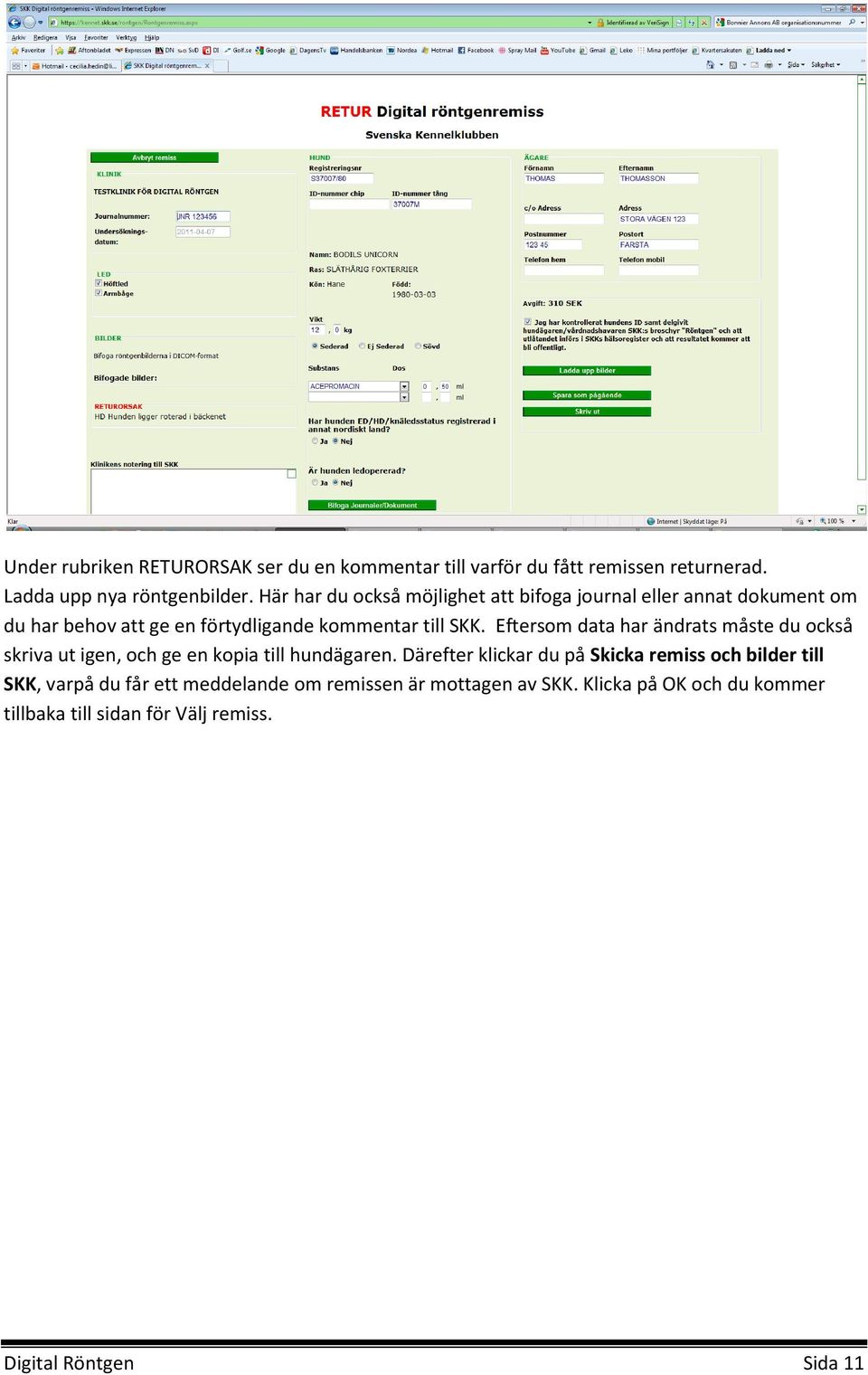 Eftersom data har ändrats måste du också skriva ut igen, och ge en kopia till hundägaren.