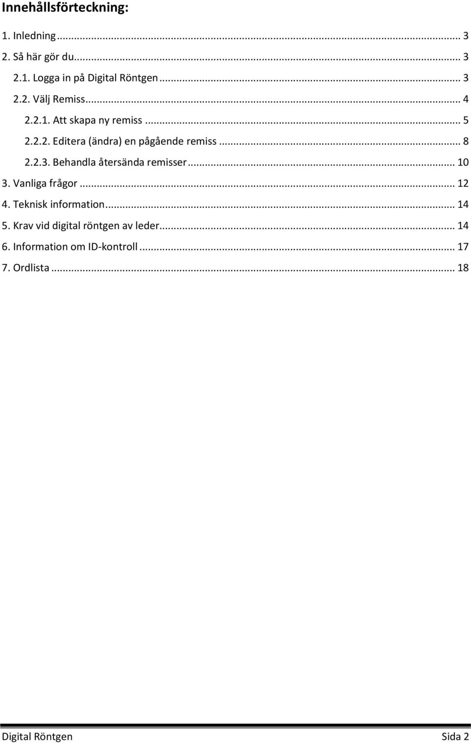 Behandla återsända remisser... 10 3. Vanliga frågor... 12 4. Teknisk information... 14 5.