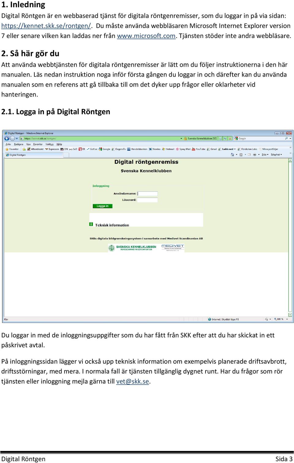 Så här gör du Att använda webbtjänsten för digitala röntgenremisser är lätt om du följer instruktionerna i den här manualen.