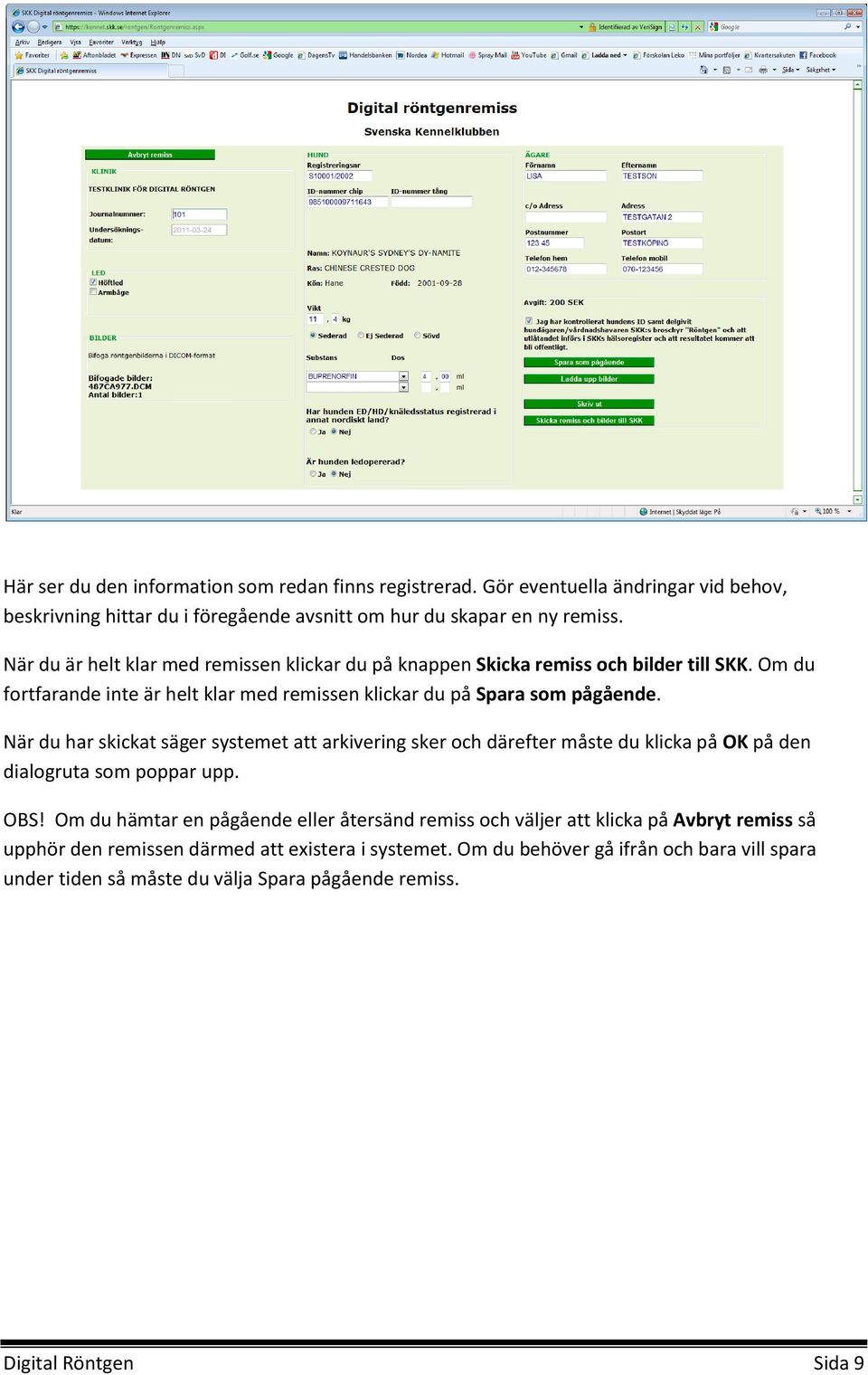 När du har skickat säger systemet att arkivering sker och därefter måste du klicka på OK på den dialogruta som poppar upp. OBS!