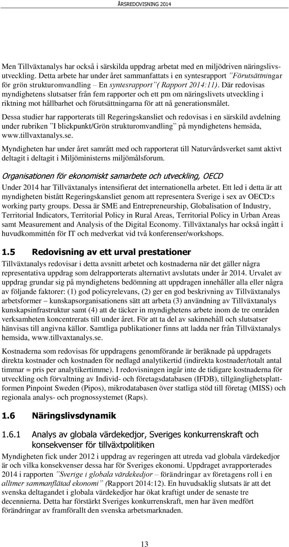 Där redovisas myndighetens slutsatser från fem rapporter och ett pm om näringslivets utveckling i riktning mot hållbarhet och förutsättningarna för att nå generationsmålet.