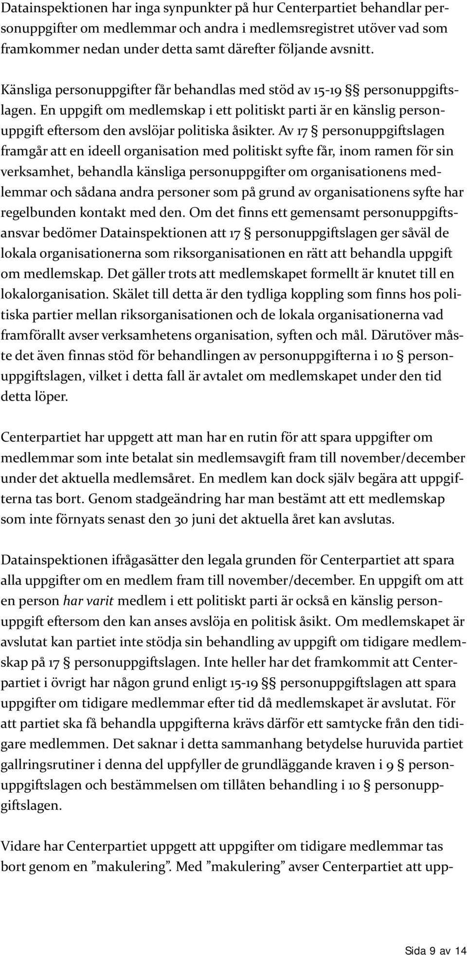 En uppgift om medlemskap i ett politiskt parti är en känslig personuppgift eftersom den avslöjar politiska åsikter.