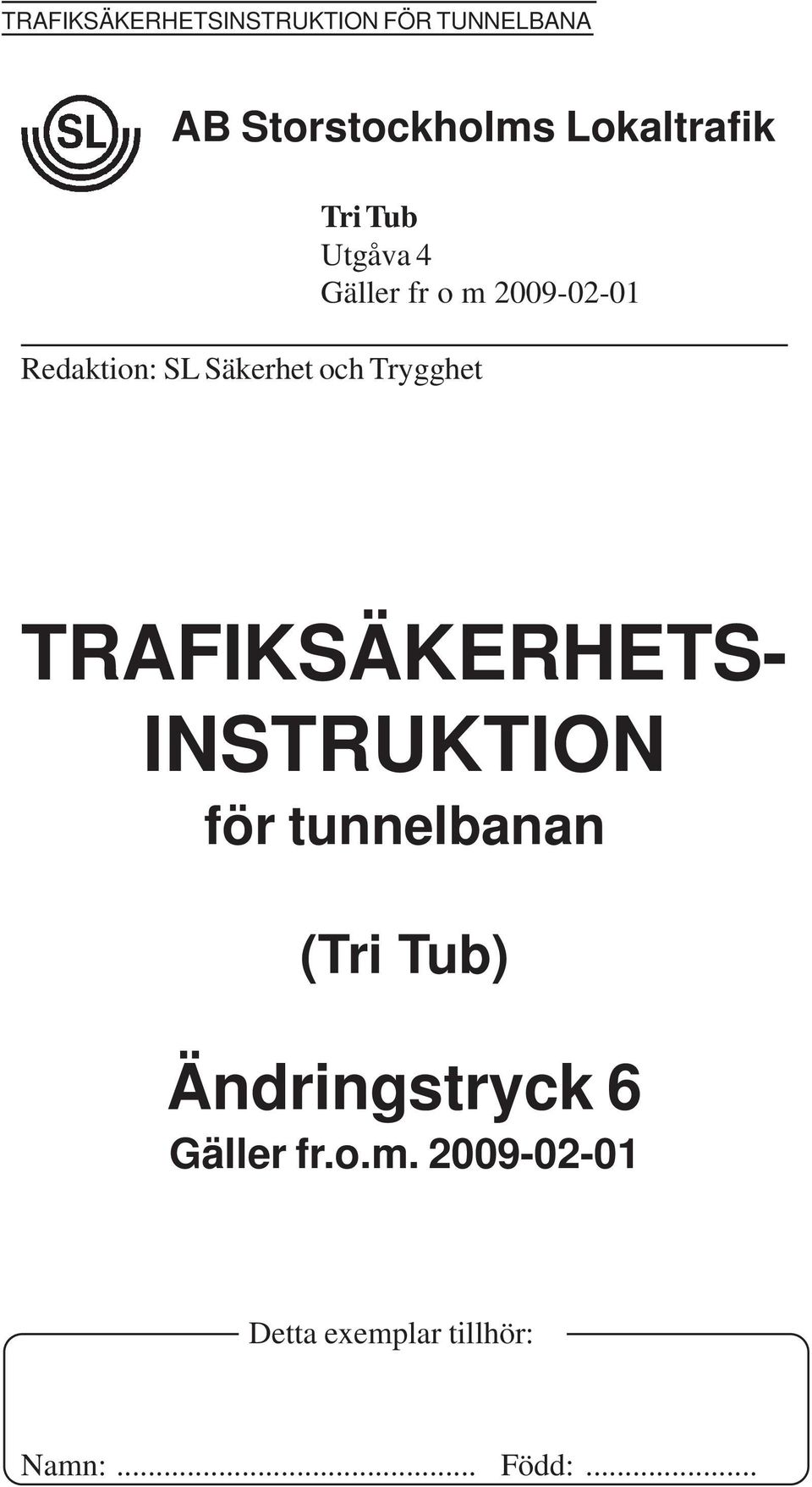 TRAFIKSÄKERHETS- INSTRUKTION för tunnelbanan (Tri Tub) Ändringstryck 6