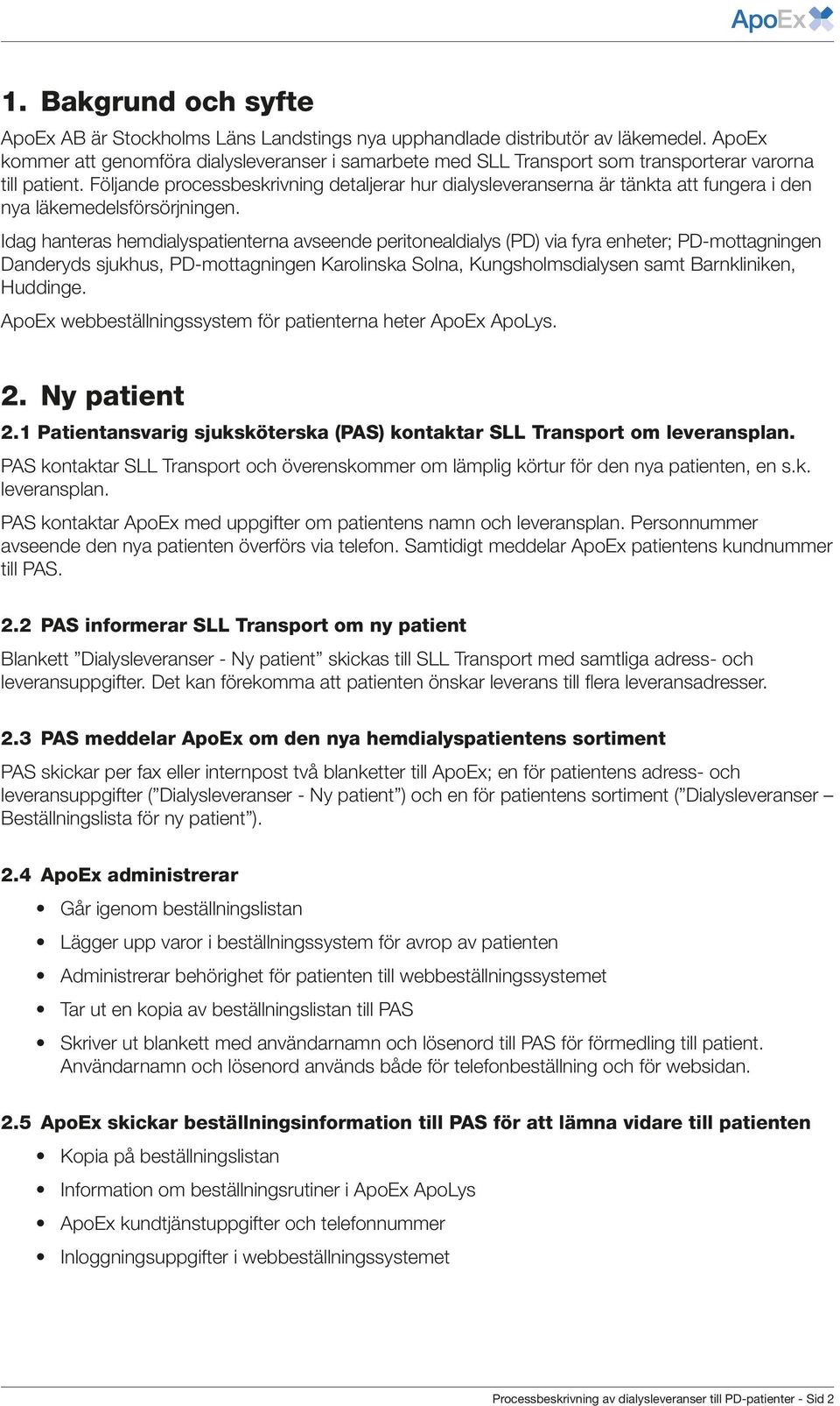 Följande processbeskrivning detaljerar hur dialysleveranserna är tänkta att fungera i den nya läkemedelsförsörjningen.