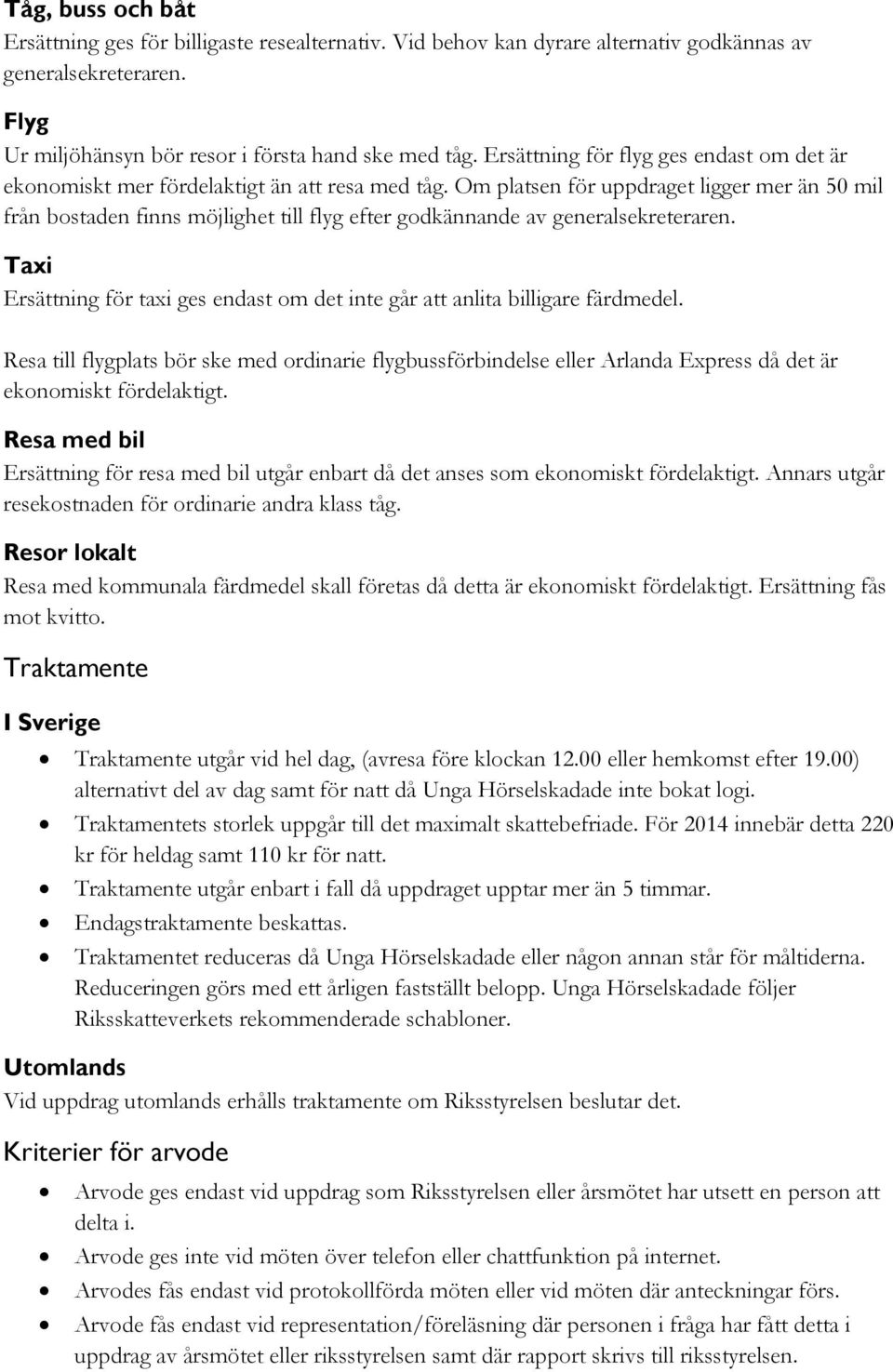 Om platsen för uppdraget ligger mer än 50 mil från bostaden finns möjlighet till flyg efter godkännande av generalsekreteraren.