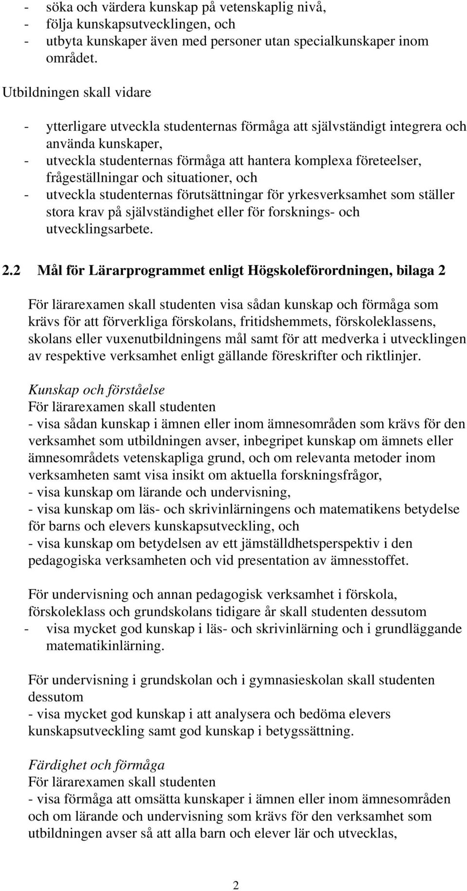 frågeställningar och situationer, och - utveckla studenternas förutsättningar för yrkesverksamhet som ställer stora krav på självständighet eller för forsknings- och utvecklingsarbete. 2.