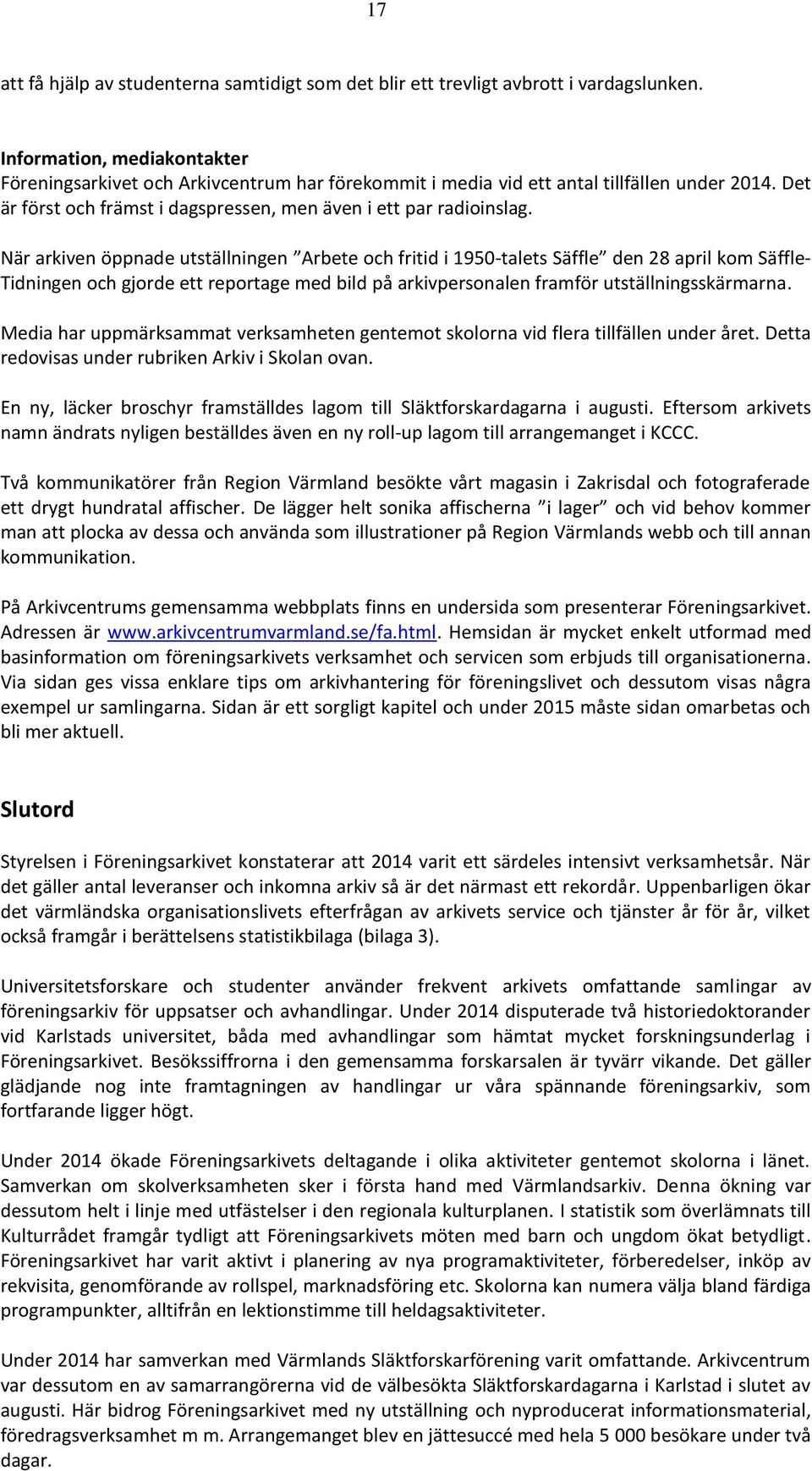 När arkiven öppnade utställningen Arbete och fritid i 1950-talets Säffle den 28 april kom Säffle- Tidningen och gjorde ett reportage med bild på arkivpersonalen framför utställningsskärmarna.