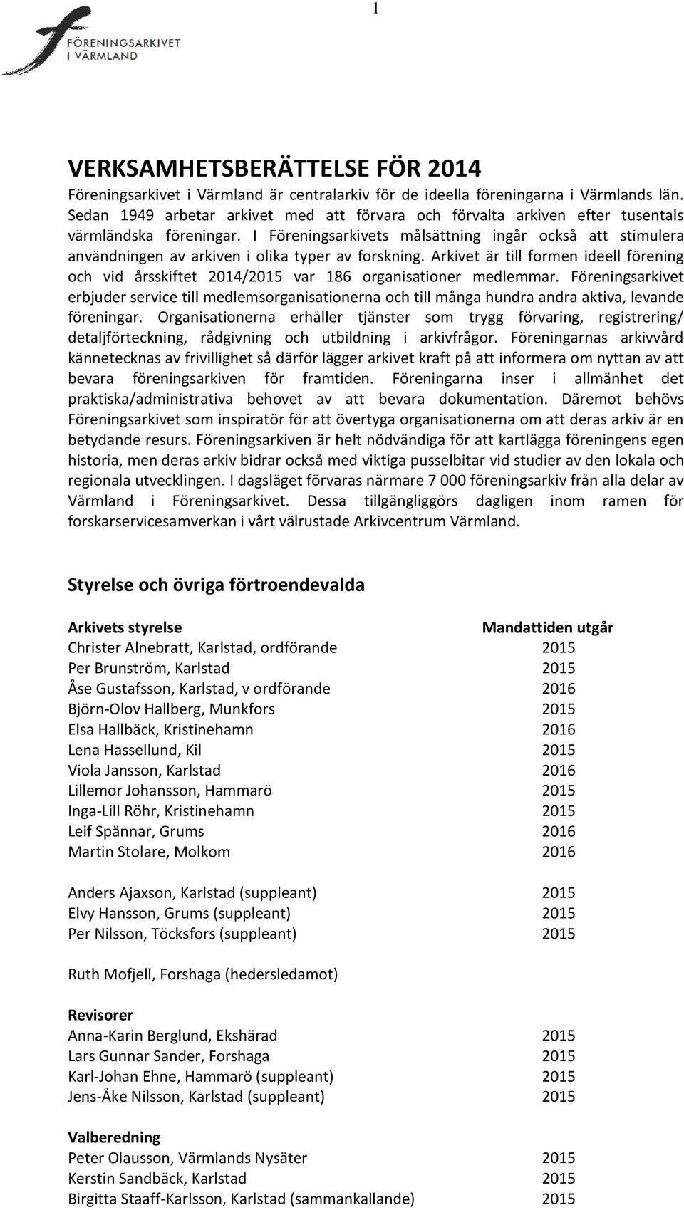 I Föreningsarkivets målsättning ingår också att stimulera användningen av arkiven i olika typer av forskning.