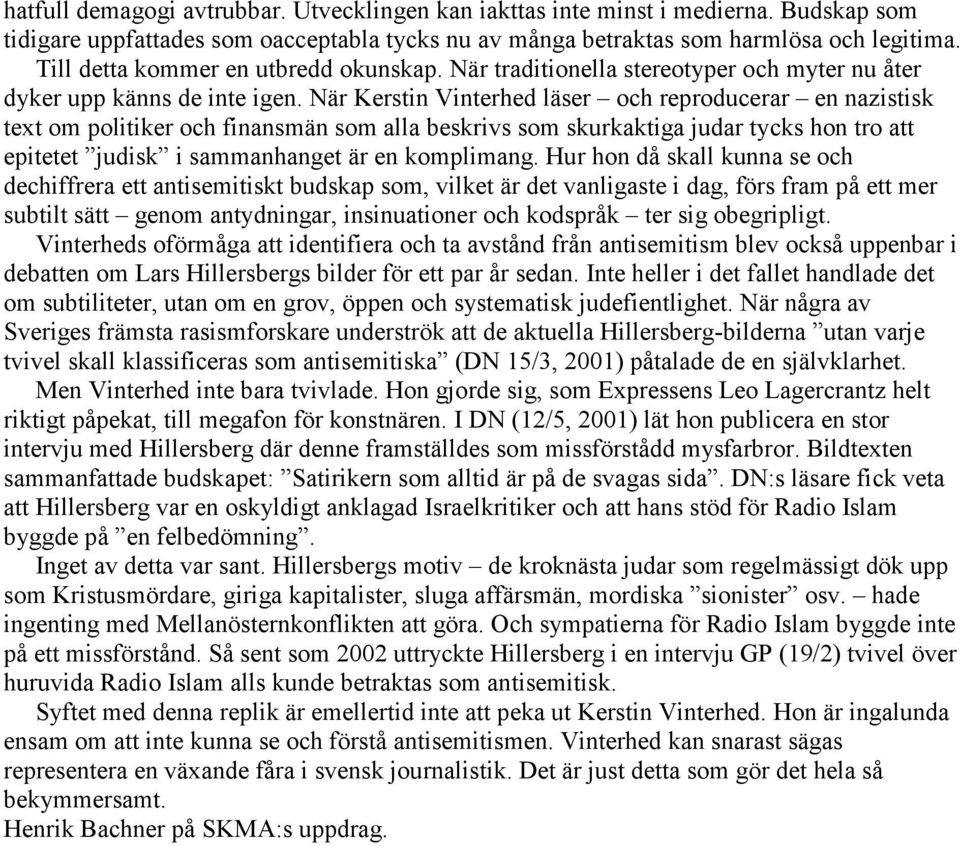 När Kerstin Vinterhed läser och reproducerar en nazistisk text om politiker och finansmän som alla beskrivs som skurkaktiga judar tycks hon tro att epitetet judisk i sammanhanget är en komplimang.