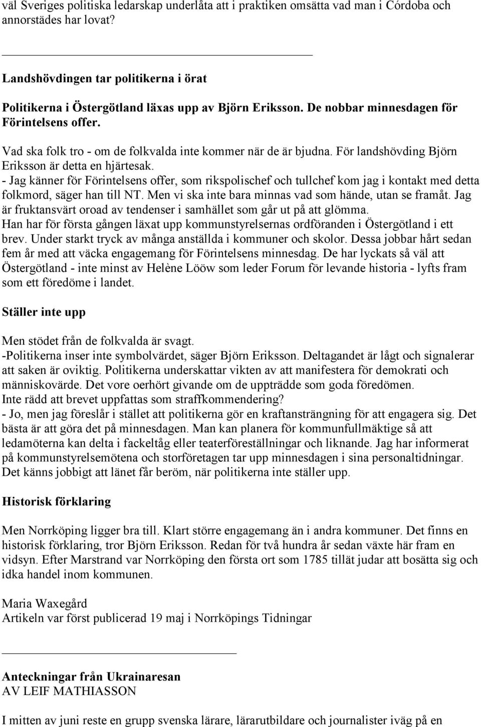 Vad ska folk tro - om de folkvalda inte kommer när de är bjudna. För landshövding Björn Eriksson är detta en hjärtesak.