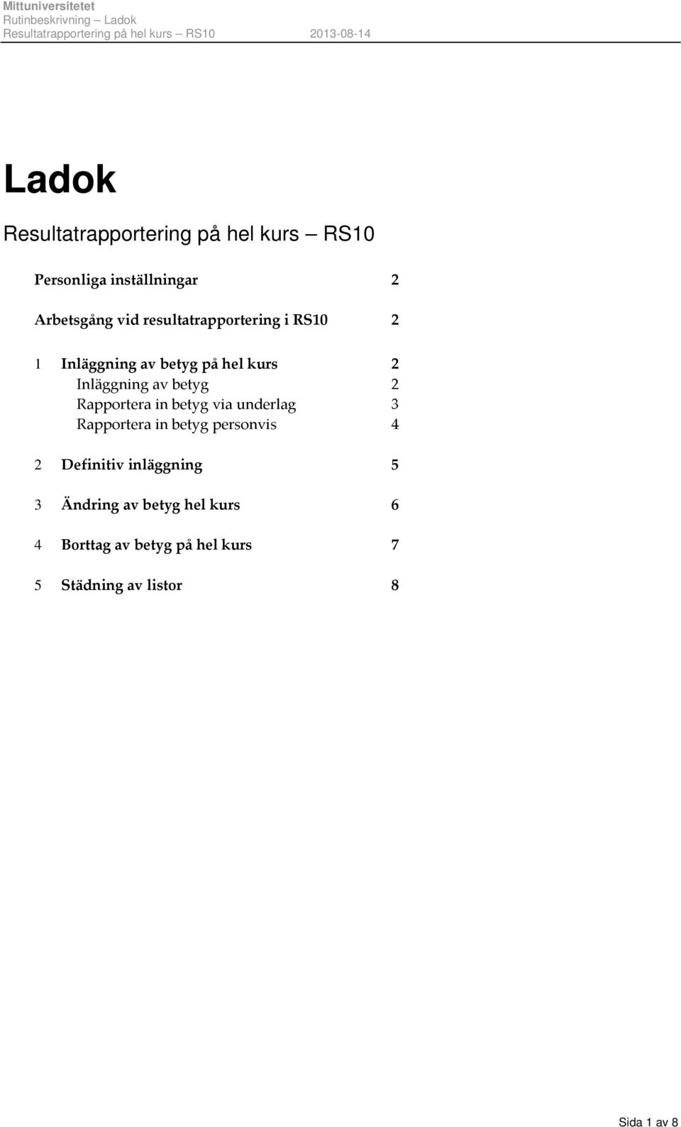 Rapportera in betyg via underlag 3 Rapportera in betyg personvis 4 2 Definitiv inläggning