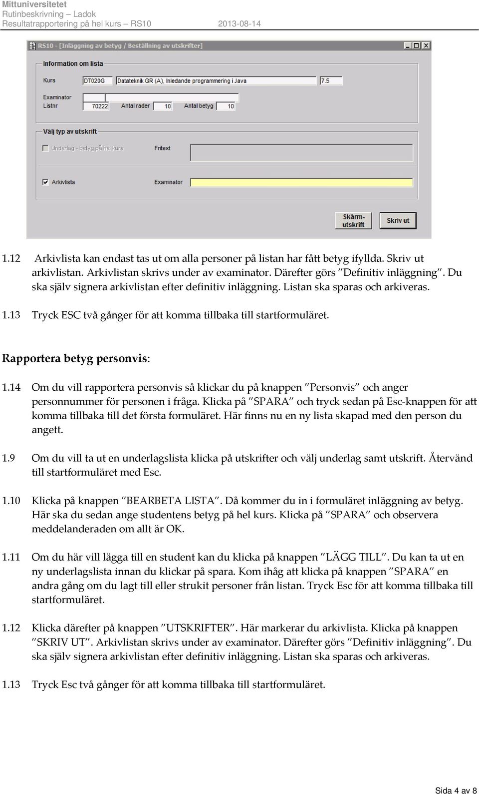 14 Om du vill rapportera personvis så klickar du på knappen Personvis och anger personnummer för personen i fråga.