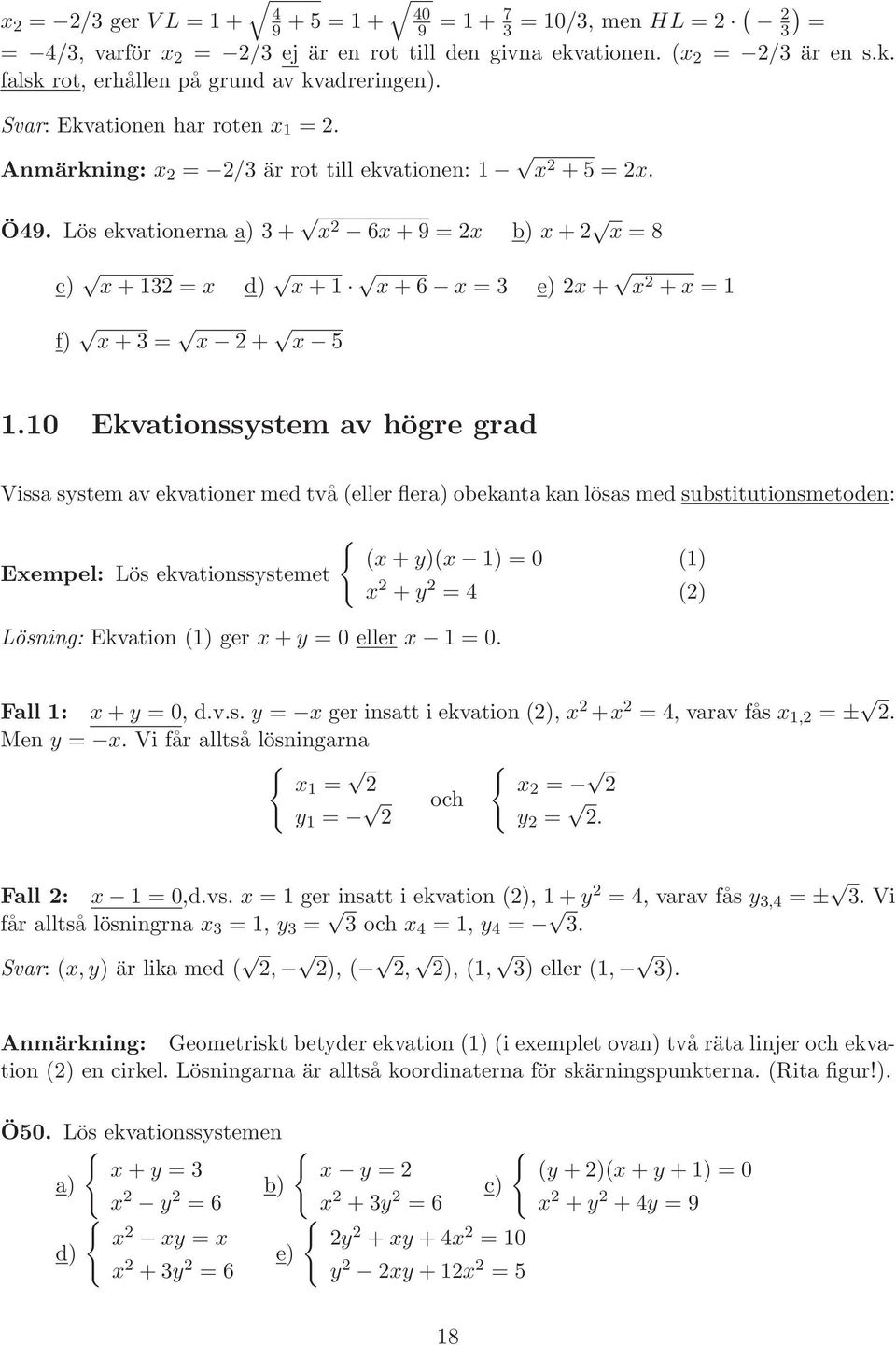 Lös ekvationerna a) 3+ x 2 6x+9 = 2x b) x+2 x = 8 c) x+132 = x d) x+1 x+6 x = 3 e) 2x+ x 2 +x = 1 f) x+3 = x 2+ x 5 1.