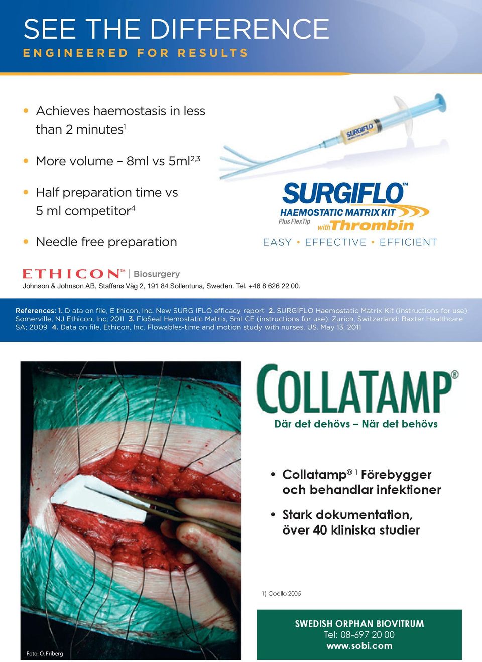 SUrGifLO haemostatic Matrix Kit (instructions for use). Somerville, nj ethicon, inc; 2011 3. floseal hemostatic Matrix, 5ml ce (instructions for use).