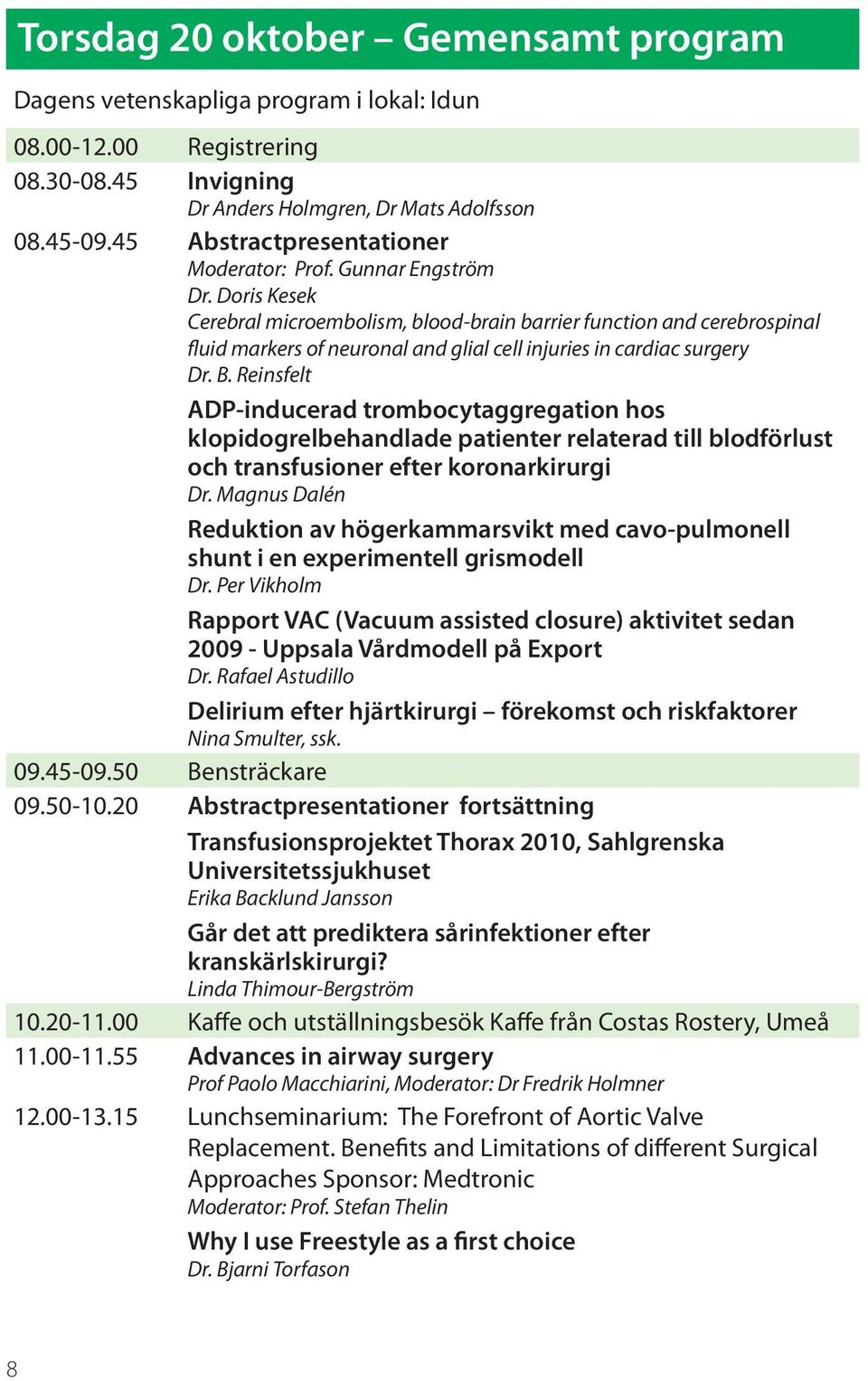 Doris Kesek Cerebral microembolism, blood-brain barrier function and cerebrospinal fluid markers of neuronal and glial cell injuries in cardiac surgery Dr. B.