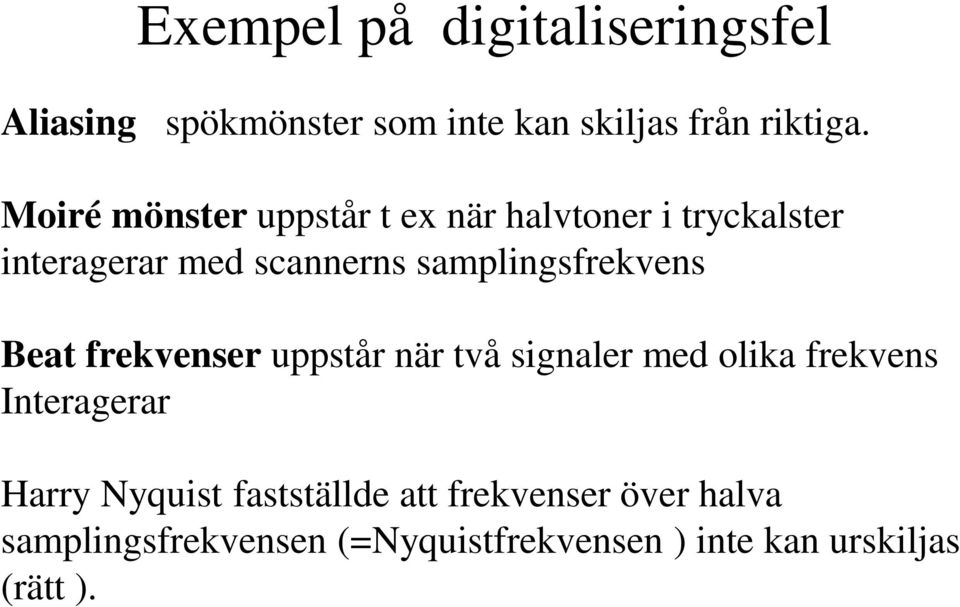 samplingsfrekvens Beat frekvenser uppstår när två signaler med olika frekvens Interagerar