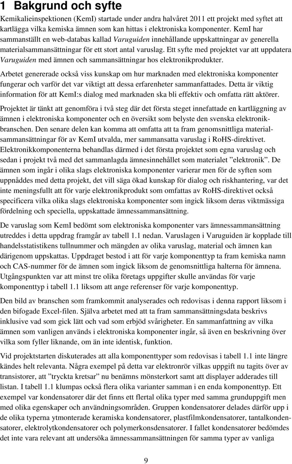 Ett syfte med projektet var att uppdatera Varuguiden med ämnen och sammansättningar hos elektronikprodukter.