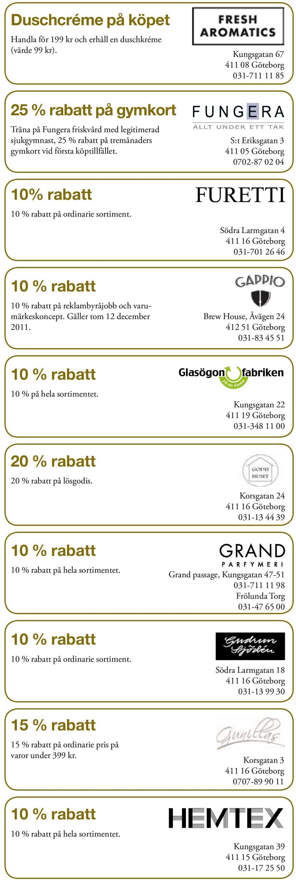 på reklambyråjobb och varumärkeskoncept. Gäller tom 12 december 2011. 10 % på hela sortimentet. på lösgodis.