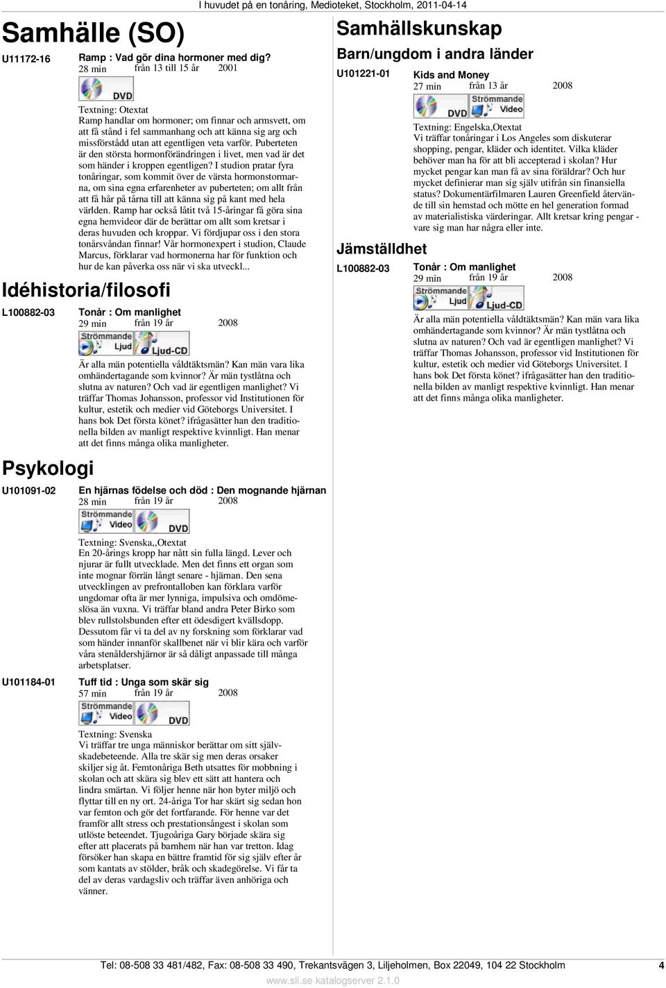 sammanhang och att känna sig arg och missförstådd utan att egentligen veta varför. Puberteten är den största hormonförändringen i livet, men vad är det som händer i kroppen egentligen?