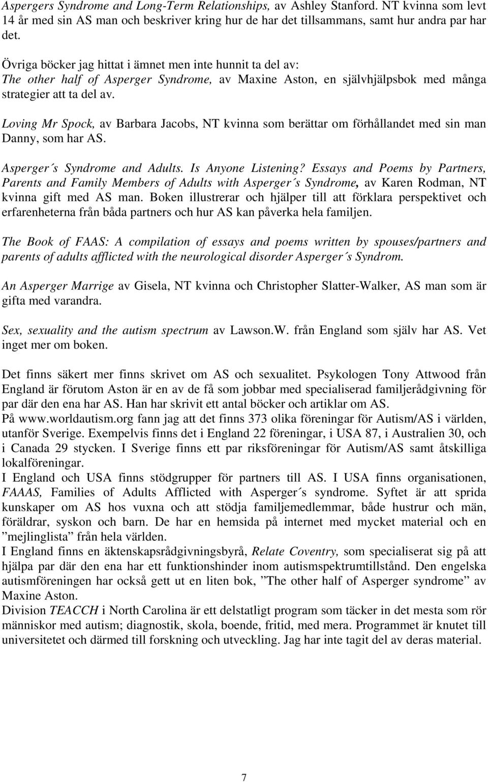 Loving Mr Spock, av Barbara Jacobs, NT kvinna som berättar om förhållandet med sin man Danny, som har AS. Asperger s Syndrome and Adults. Is Anyone Listening?