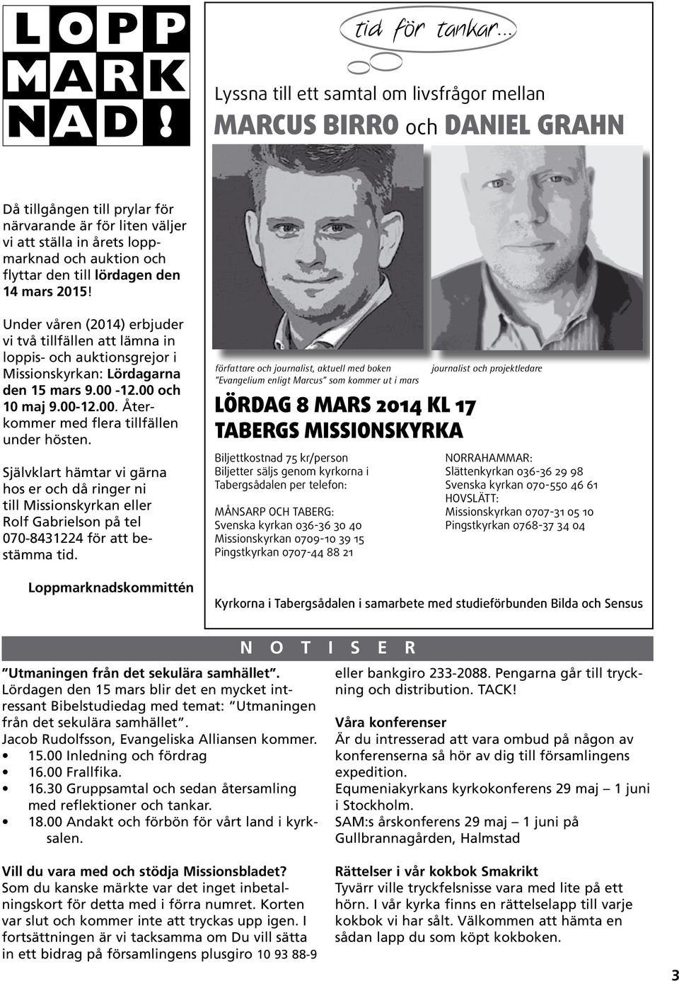 00 och 10 maj 9.00-12.00. Återkommer med flera till fällen under hösten.