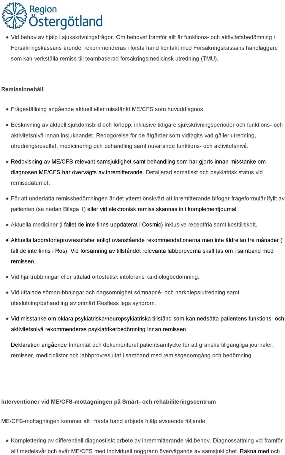 teambaserad försäkringsmedicinsk utredning (TMU). Remissinnehåll Frågeställning angående aktuell eller misstänkt ME/CFS som huvuddiagnos.