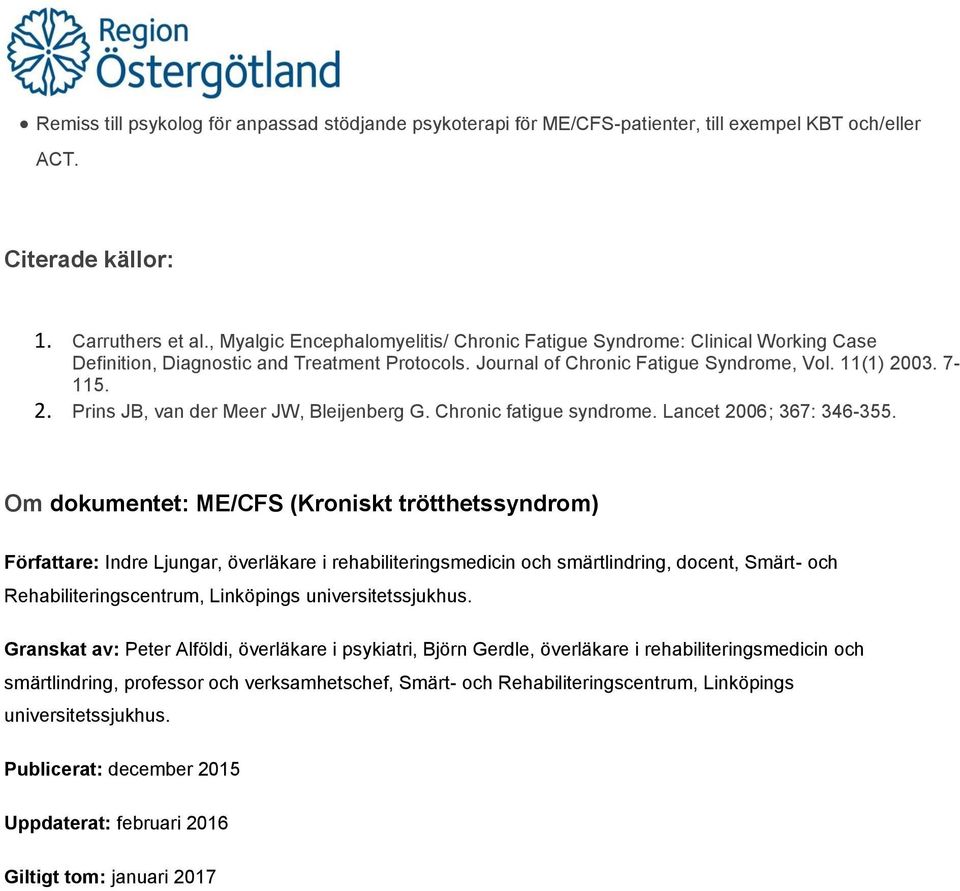 03. 7-115. 2. Prins JB, van der Meer JW, Bleijenberg G. Chronic fatigue syndrome. Lancet 2006; 367: 346-355.