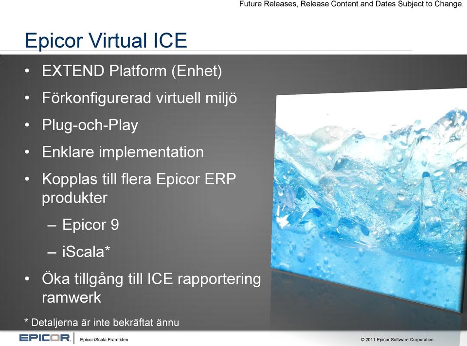 Enklare implementation Kopplas till flera Epicor ERP produkter Epicor 9
