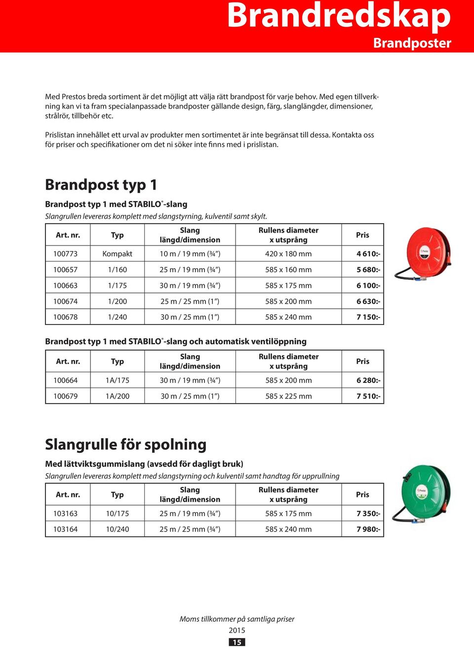 Prislistan innehållet ett urval av produkter men sortimentet är inte begränsat till dessa. Kontakta oss för priser och specifikationer om det ni söker inte finns med i prislistan.