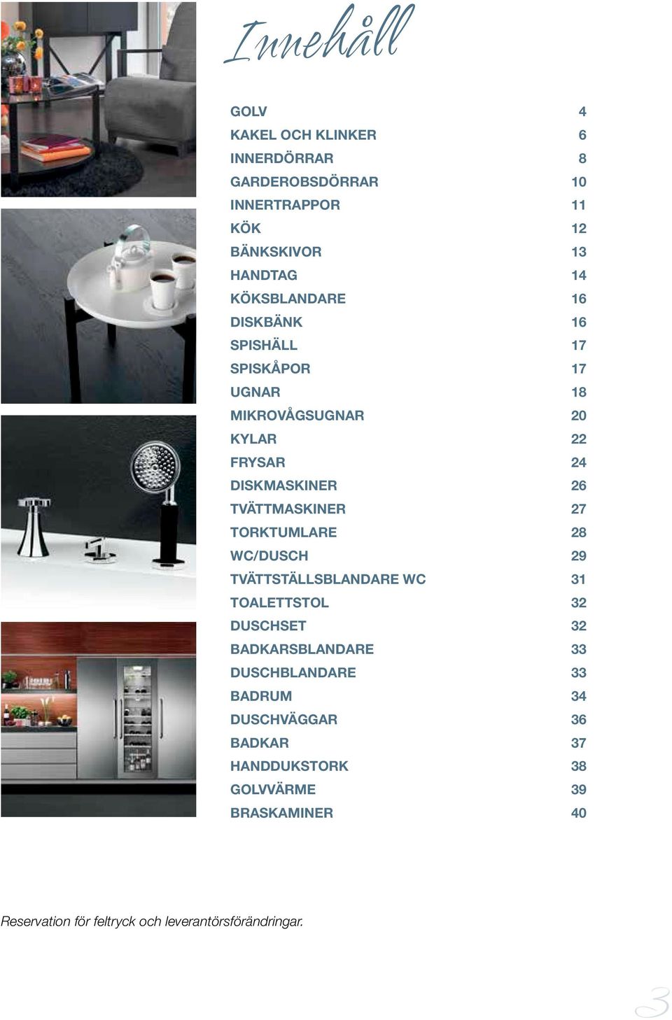 TVÄTTMASKINER 27 TORKTUMLARE 28 WC/DUSCH 29 TVÄTTSTÄLLSBLANDARE WC 31 TOALETTSTOL 32 DUSCHSET 32 BADKARSBLANDARE 33