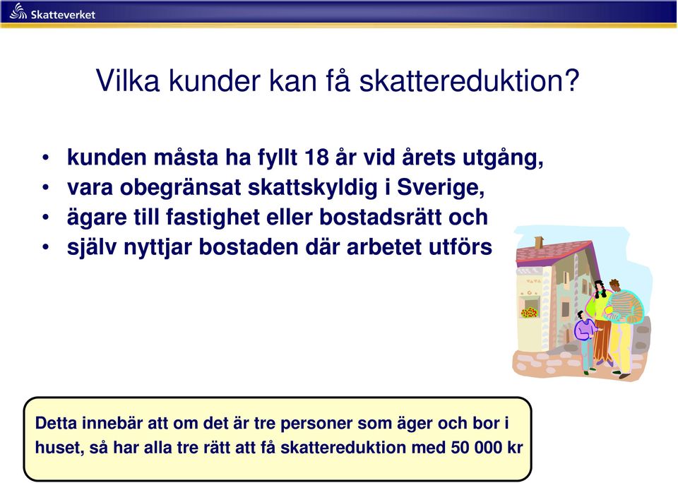 Sverige, ägare till fastighet eller bostadsrätt och själv nyttjar bostaden där