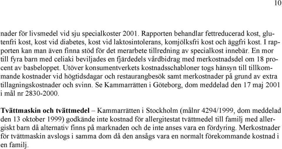En mor till fyra barn med celiaki beviljades en fjärdedels vårdbidrag med merkostnadsdel om 18 procent av basbeloppet.