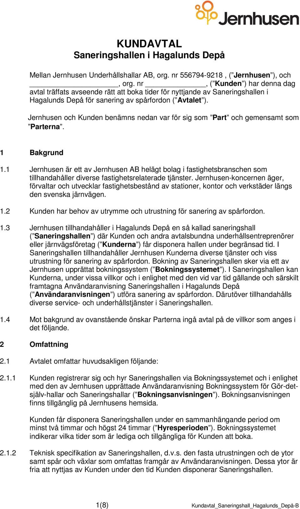 Jernhusen och Kunden benämns nedan var för sig som Part och gemensamt som Parterna. 1 Bakgrund 1.