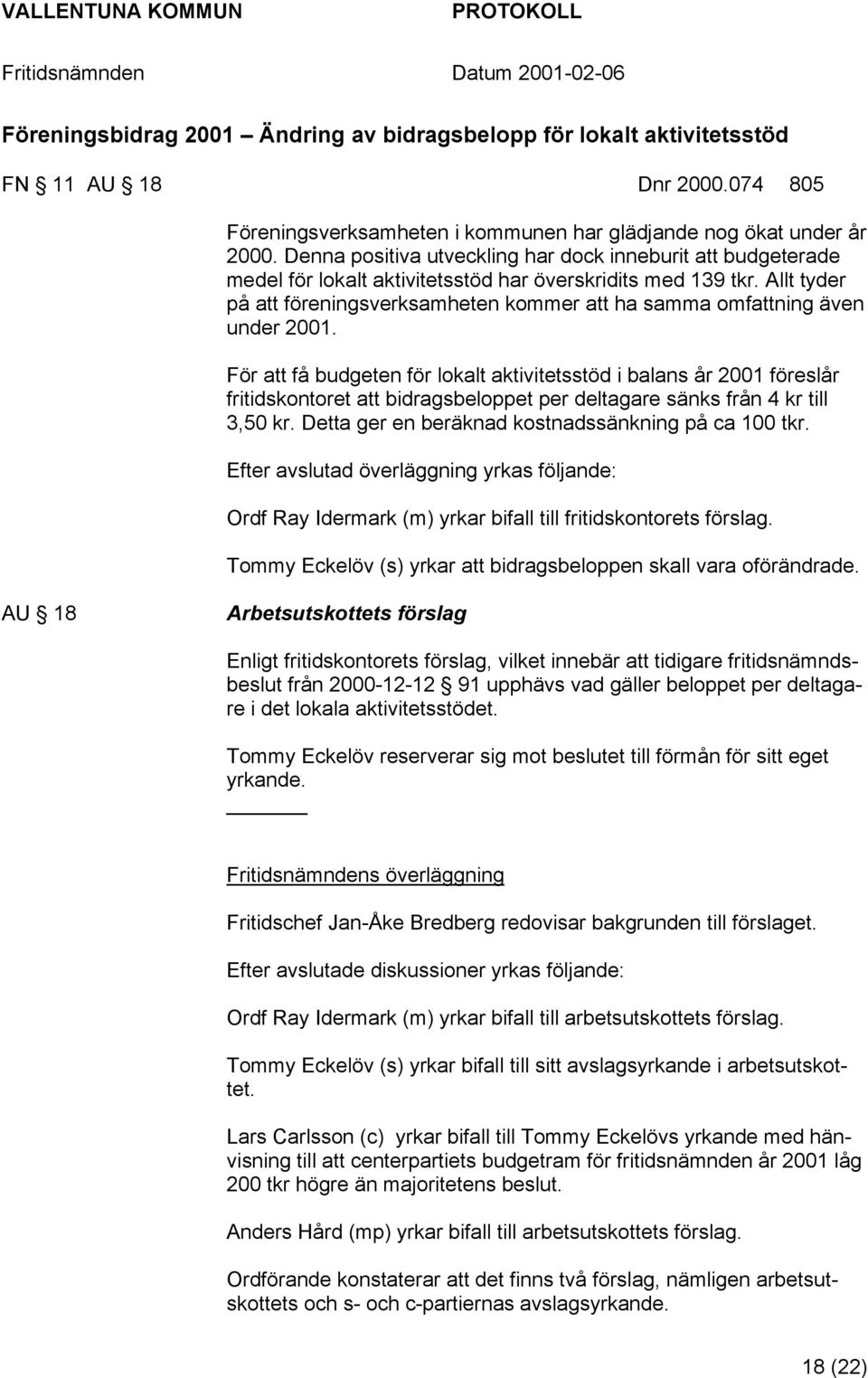 Allt tyder på att föreningsverksamheten kommer att ha samma omfattning även under 2001.