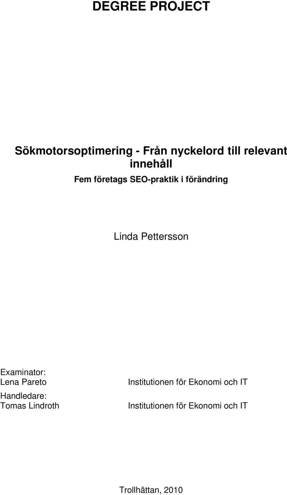 Examinator: Lena Pareto Institutionen för Ekonomi och IT